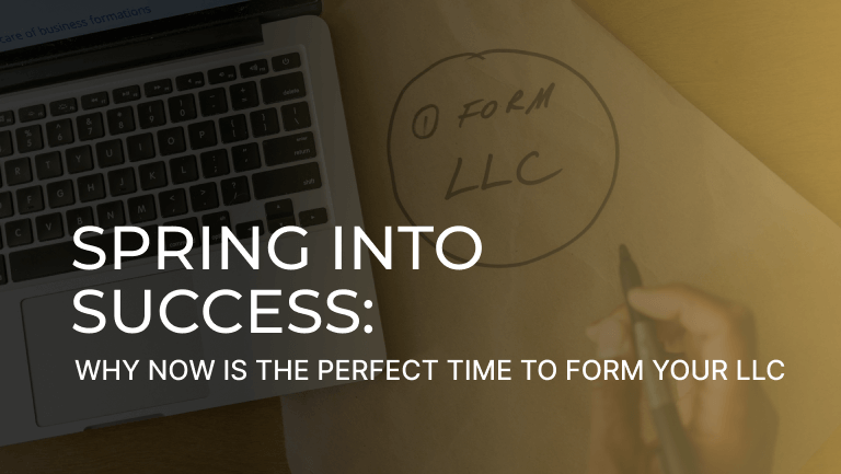 Spring into Success: Why Now is the Perfect Time to Form Your LLC